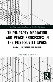 Hardcover Third-Party Mediation and Peace Processes in the Post-Soviet Space: Norms, Interests and Power Book