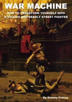 Paperback War Machine: How to Transform Yourself Into A Vicious And Deadly Street Fighter Book
