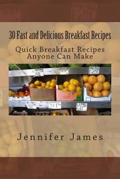 Paperback 30 Fast and Delicious Breakfast Recipes: Quick Breakfast Recipes Anyone Can Make Book