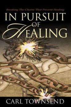 Paperback In Pursuit of Healing: Breaking the Chains That Prevent Healing Book