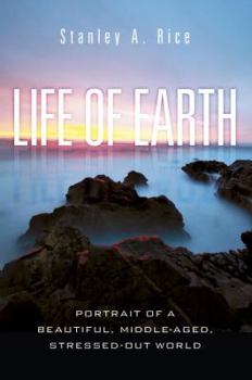 Life of Earth: Portrait of a Beautiful, Middle-Aged, Stressed-Out World