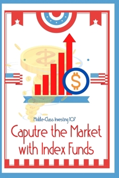 Paperback Middle-Class Investing 107: Capture the Market with Index Funds Book