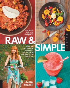 Paperback Raw and Simple: Eat Well and Live Radiantly with 100 Truly Quick and Easy Recipes for the Raw Food Lifestyle Book