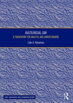 Multilingual Law: A Framework for Analysis and Understanding (Law, Language and Communication)