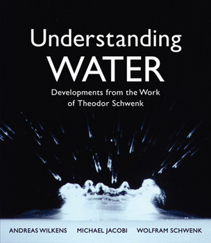 Paperback Understanding Water: Developments from the Work of Theodor Schwenk Book