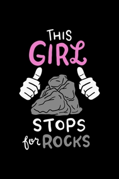 This Girl Stops For Rocks: Rock collecting Dot Grid 6x9 Notebook, Dotted Diary and Bullet Journal with 120 Pages great gift for geologist, gemstone hunter or lapidarist