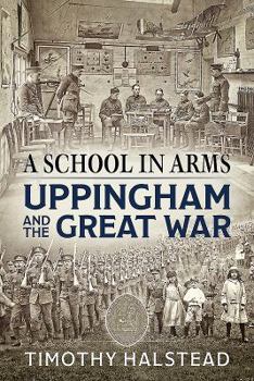 Hardcover A School in Arms: Uppingham and the Great War Book