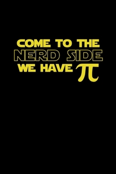 Come To The Nerd Side We Have Pi: Pi Day Journal | Funny Math Humor Gift Idea for Mathematics Mini Notepad Teacher Appreciation Day Notebook For Students