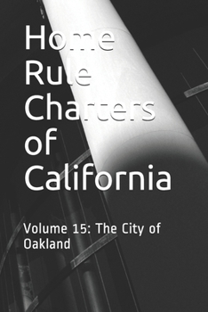 Home Rule Charters of California: Volume 15: The City of Oakland