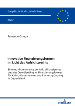 Paperback Innovative Finanzierungsformen im Licht des Aufsichtsrechts: Eine rechtliche Analyse der Mikrofinanzierung und des Crowdlending als Finanzierungsforme [German] Book