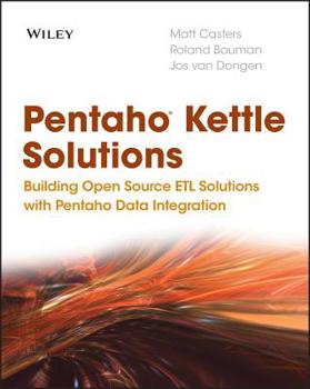 Paperback Pentaho Kettle Solutions: Building Open Source Etl Solutions with Pentaho Data Integration Book