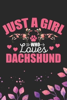 Just A Girl Who Loves Dachshund: Cool Dachshund Dog Journal Notebook - Dachshund Puppy Lover Gifts – Funny Dachshund Dog Notebook - Dachshund Owner ... Dachshund Dad & Mom Gifts. 6 x 9 in 120 pages