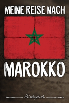 Meine Reise Nach Marokko Reisetagebuch : Tagebuch Ca DIN A5 Wei? Liniert ?ber 100 Seiten I Rabat I Afrika I Flagge I Urlaubstagebuch