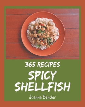 Paperback 365 Spicy Shellfish Recipes: Explore Spicy Shellfish Cookbook NOW! Book