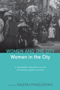 Women and the City, Women in the City: A Gendered Perspective to Ottoman Urban History