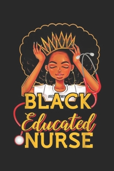Black Educated Nurse: Proud Black Educated Nurse Black African American Black Girl Journal/Notebook Blank Lined Ruled 6x9 100 Pages