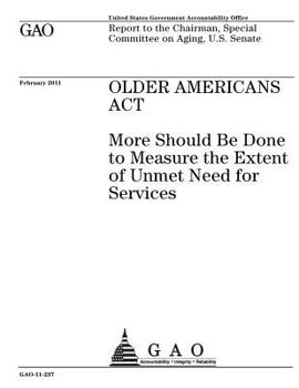 Older Americans Act :more should be done to measure the extent of unmet need for services : report to the Chairman, Special Committee on Aging, U.S. Senate.