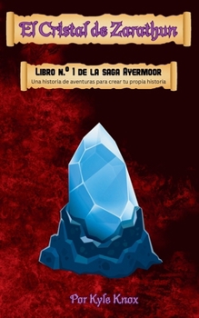 El cristal de Zarathun: Una historia de aventuras para crear tu propia historia (La Saga Ayermoor) (Spanish Edition)