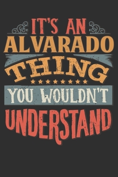 It's An Alvarado You Wouldn't Understand: Want To Create An Emotional Moment For The Alvarado Family? Show The Alvarado's You Care With This Personal ... Surname Planner Calendar Notebook Journal