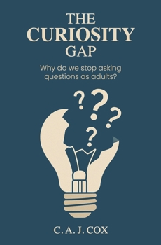 Paperback The Curiosity Gap: Why Do We Stop Asking Questions as Adults? Book