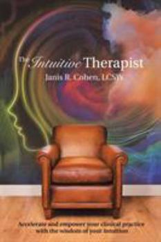 Paperback The Intuitive Therapist: Accelerate and Empower Your Clinical Practice with the Wisdom of Your Intuition Book