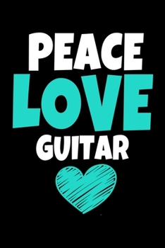 Peace Love Guitar: Guiter Journal Gift 120 Blank Lined Page