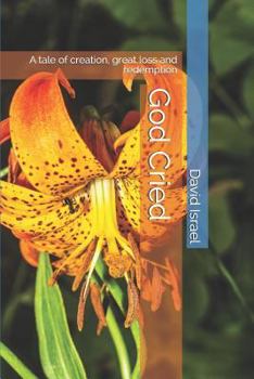 Paperback God Cried: A Tale of Creation, Great Loss and Redemption Book