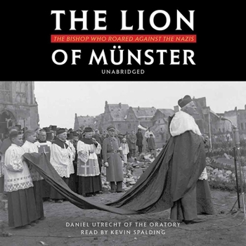 The Lion of Münster: The Bishop Who Roared Against The Nazis