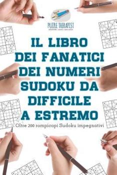 Paperback Il libro dei fanatici dei numeri Sudoku da difficile a estremo Oltre 200 rompicapi Sudoku impegnativi [Italian] Book