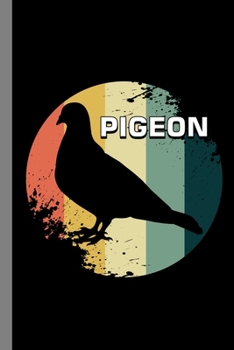 Pigeon: Birds Flying Pets Wildlife Forest Birdwatching Gift For Birdwatchers (6x9) Dot Grid Notebook To Write In