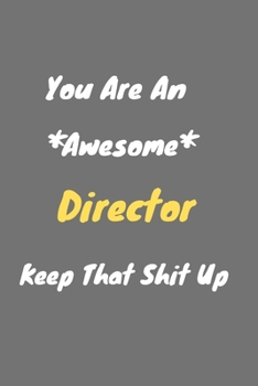 Paperback You are an awesome Director keep that shit up: Director Notebook for Work Funny Blank Lined Journal and Funny Office Journals Book