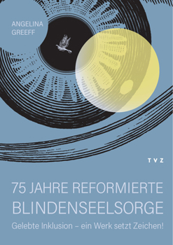 Paperback 75 Jahre Reformierte Blindenseelsorge: Gelebte Inklusion - Ein Werk Setzt Zeichen! [German] Book