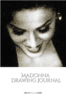 Paperback Iconic Madonna drawing Journal Sir Michael Huhn Designer edition: Iconic Madonna drawing Journal Sir Michael Huhn Designer edition Book