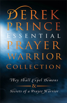 Paperback Derek Prince Essential Prayer Warrior Collection: They Shall Expel Demons and Secrets of a Prayer Warrior Book