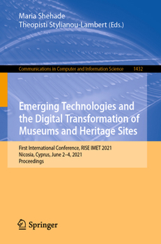 Emerging Technologies and the Digital Transformation of Museums and Heritage Sites: First International Conference, RISE IMET 2021, Nicosia, Cyprus, ... in Computer and Information Science)