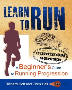 Paperback Learn to Run: Gifts or Presents for Runners; A Common Sense Beginner's Guide to Running Progression Book