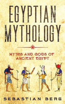 Hardcover Egyptian Mythology: Myths and Gods of Ancient Egypt Book