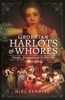 Hardcover Georgian Harlots and Whores: Fame, Fashion & Fortune Book