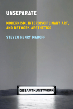 Paperback Unseparate: Modernism, Interdisciplinary Art, and Network Aesthetics Book
