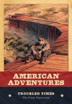 Troubled Times: The Great Depression (American Adventures) - Book  of the American Adventures