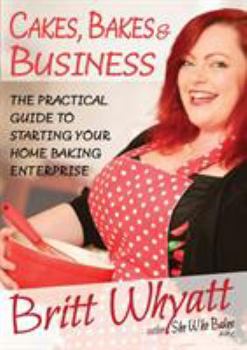 Paperback Cakes, Bakes and Business: The Practical Guide To Starting Your Home Baking Enterprise Book