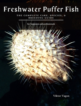 Paperback Freshwater Puffer Fish: The Complete Care, Species, & Breeding Guide Book