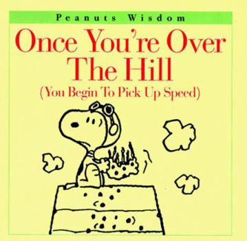 Once You're over the Hill: You Begin to Pick Up Speed (Peanuts Wisdom) - Book  of the Peanuts Wisdom