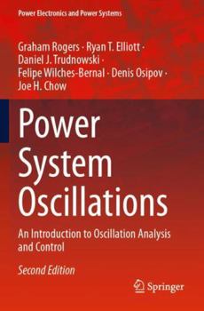 Power System Oscillations: An Introduction to Oscillation Analysis and Control (Power Electronics and Power Systems)