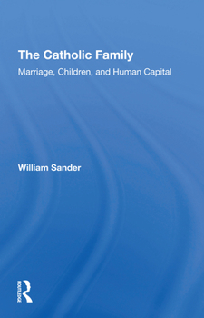 The Catholic Family: Marriage, Children, and Human Capital