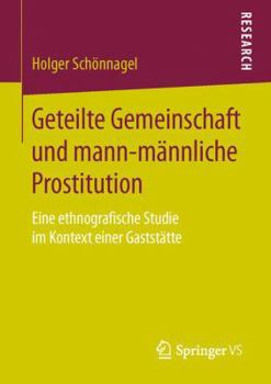 Paperback Geteilte Gemeinschaft Und Mann-Männliche Prostitution: Eine Ethnografische Studie Im Kontext Einer Gaststätte [German] Book