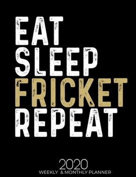 Paperback Eat Sleep Fricket Repeat 2020 Weekly & Monthly: Gifts for Fricket Lovers High Performance Weekly Monthly Planner To Track Your Fuckery And Get Shit Do Book