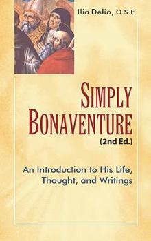 Paperback Simply Bonaventure-2nd Edition: An Introduction to His Life, Thought, and Writings Book
