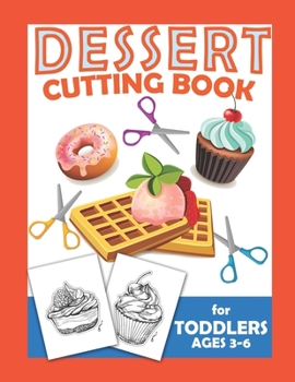 Paperback Dessert Cutting Book For Toddlers Ages 3-6: Scissor Practice For Preschool Craft Activity For Toddler Cutting Workbooks For Preschoolers Book