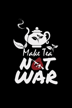 Make tea not war: 6x9 TEA | lined | ruled paper | notebook | notes